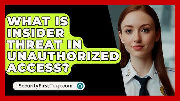 What Is Insider Threat In Unauthorized Access? - SecurityFirstCorp.com