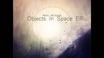 Aleks Michalski - Objects In Space [Full EP]