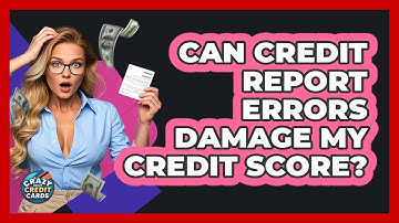 Can Credit Report Errors Damage My Credit Score? - Crazy About Credit Cards