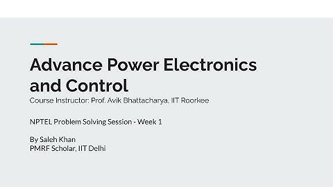 NPTEL Advance Power Electronics and Control - Problem Solving Session - Week 1