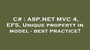 C# : ASP.NET MVC 4, EF5, Unique property in model - best practice?