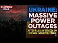 Ukraine Reports Massive Power Outages After Russian Strikes on Energy Infrastructure