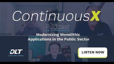 ContinuousX Podcast: S2 E8: Modernizing Monolithic Applications in the Public Sector