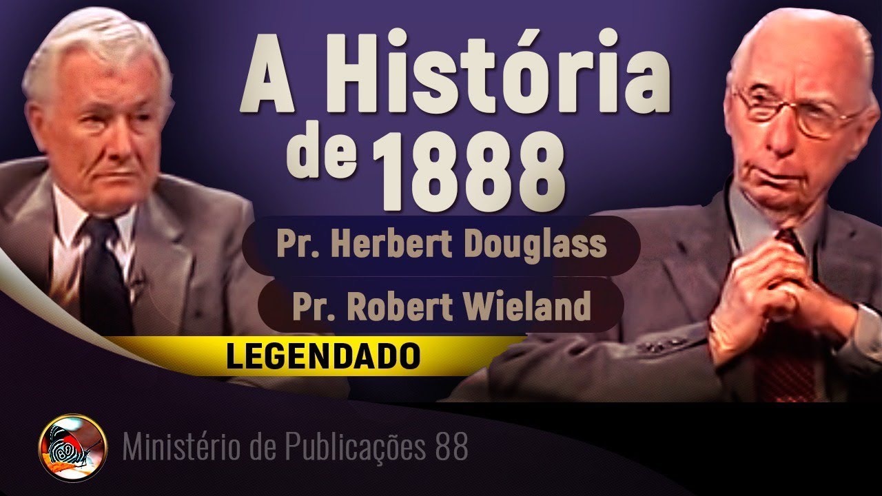 A História de 1888 Pr. Herbert Douglass e Pr. Robert Wieland YouTube