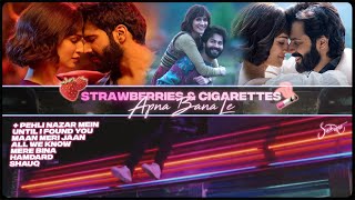 Apna Bana Le x Strawberries & Cigarettes (Sush & Yohan Mashup) 💖