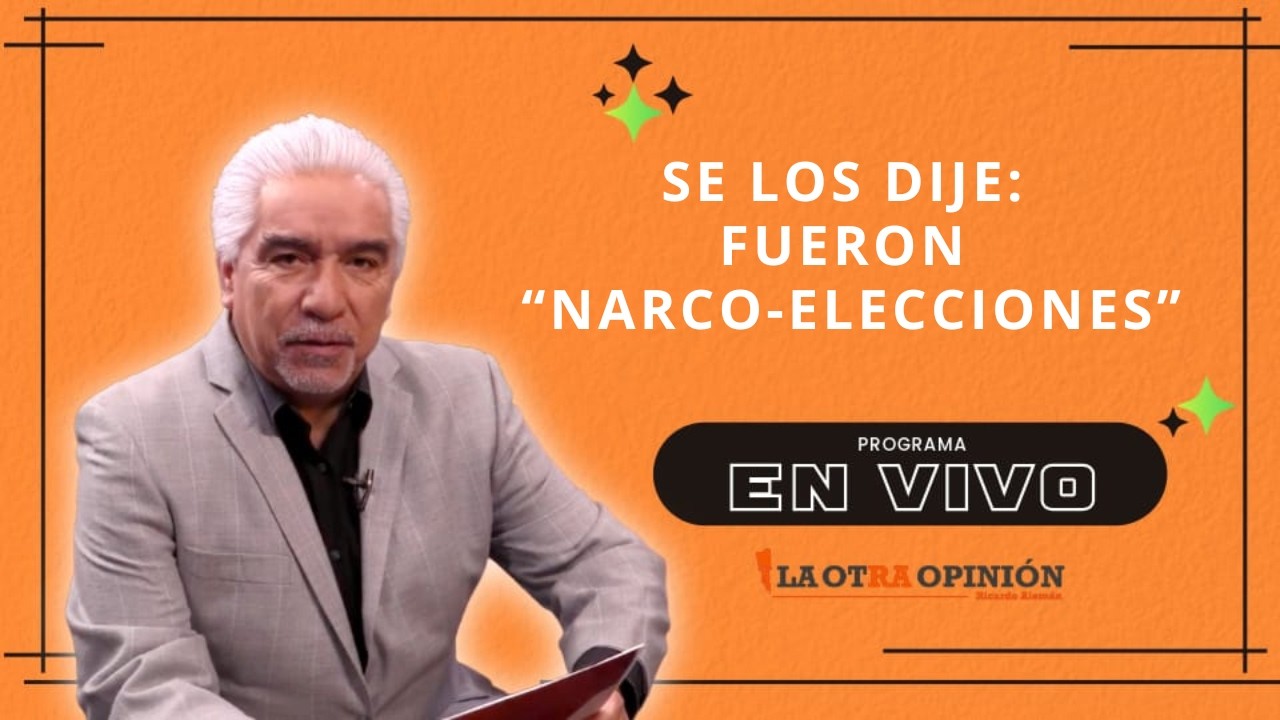 SE LOS DIJE: FUERON “NARCO-ELECCIONES” | La Otra Opinión