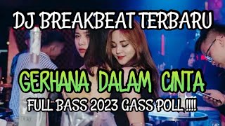 DJ BREAKBEAT TERBARU GERHANA DALAM CINTA FULL BASS 2023 GASS POLL !!!!