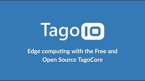 Webinar: Edge computing with the Free and Open Source TagoCore