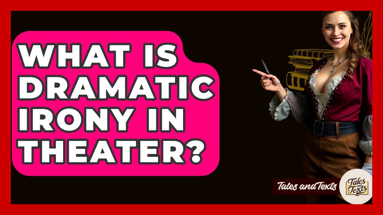 What Is Dramatic Irony In Theater? - Tales And Texts