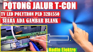 CARA POTONG JALUR T.CON TV LED POLYTRON  PLD 32B1550.SUARA ADA GAMBAR TIDAK ADA