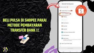 Cara Beli Pulsa di Shopee Dengan Metode Pembayaran Transfer Bank