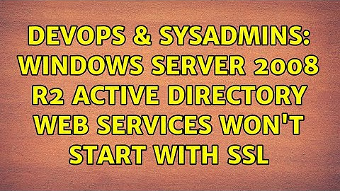 DevOps & SysAdmins: Windows Server 2008 R2 Active Directory Web Services won