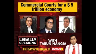 Legally Speaking With Tarun Nangia : Commercial Courts For a $5 trillion Economy