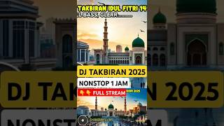 Dj Takbiran 2025 Bass Terbaru nonstop 1 Jam Durasi Takbiran Idul Fitri 1446 H Tahun 2025