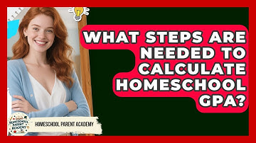 What Steps Are Needed To Calculate Homeschool GPA? - Homeschool Parent Academy
