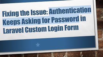 Fixing the Issue: Authentication Keeps Asking for Password in Laravel Custom Login Form