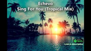 Echevo - Sing For You (Tropical Mix)