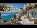Mediterranean jazz &amp; relaxing italian cafe music ~ sunny seaside terrace morning ambience