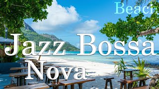 Bossa Jazz Beach Relax~ The best Bossa Nova Helps You Enjoy This Summer