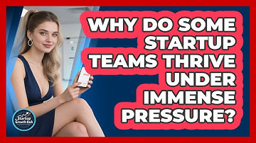 Why Do Some Startup Teams Thrive Under Immense Pressure? - The Startup Growth Hub