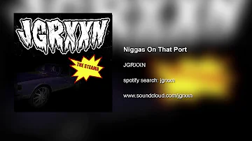 JGRXXN - Niggas On That Port