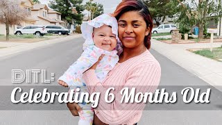 DITL: Celebrating 6 Months Old