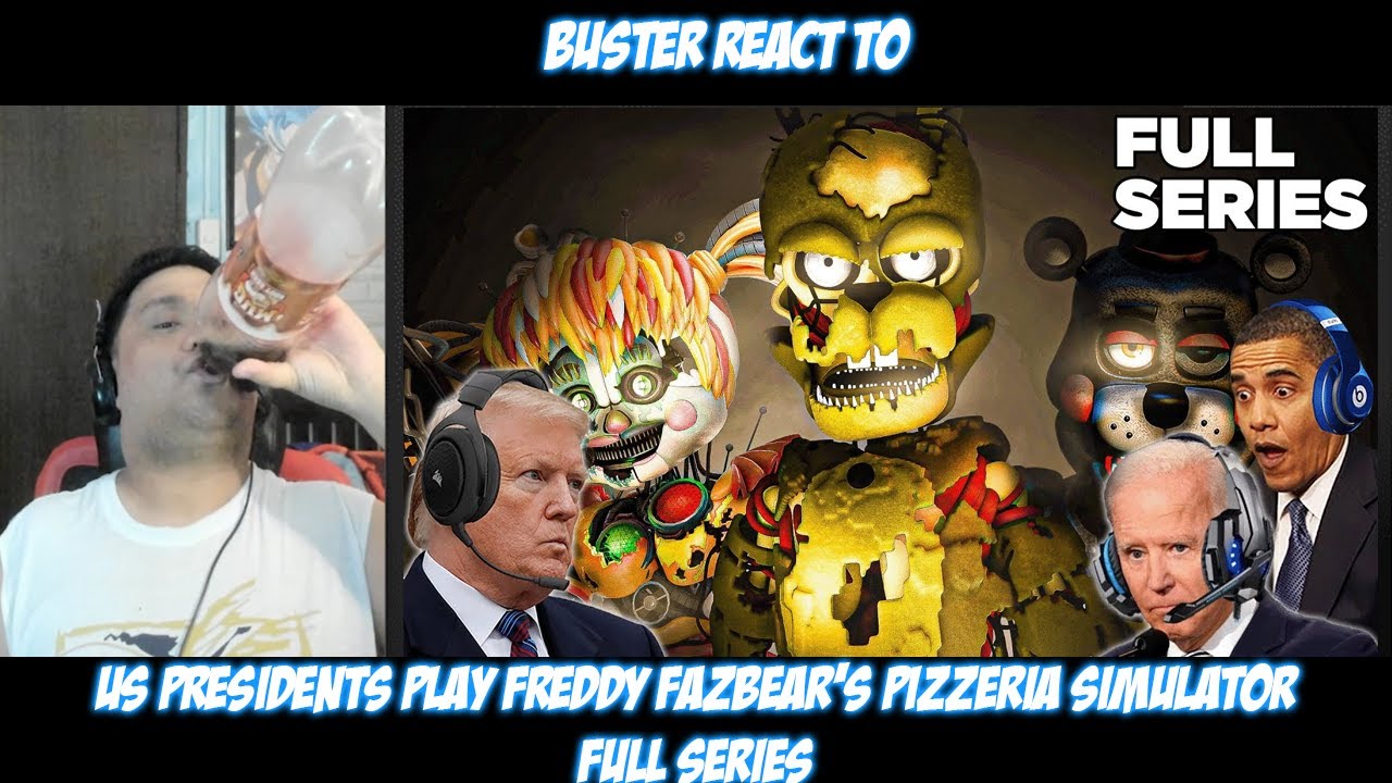 Buster Reacts to | US Presidents Play Freddy Fazbear's Pizzeria Simulator FULL SERIES
