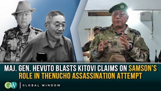 MAJ. GEN. HEVUTO BLASTS KITOVI CLAIMS ON SAMSON'S ROLE IN THENUCHO ASSASSINATION ATTEMPT