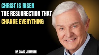 Christ Is Risen: The Resurrection That Changes Everything | Dr. David Jeremiah |
