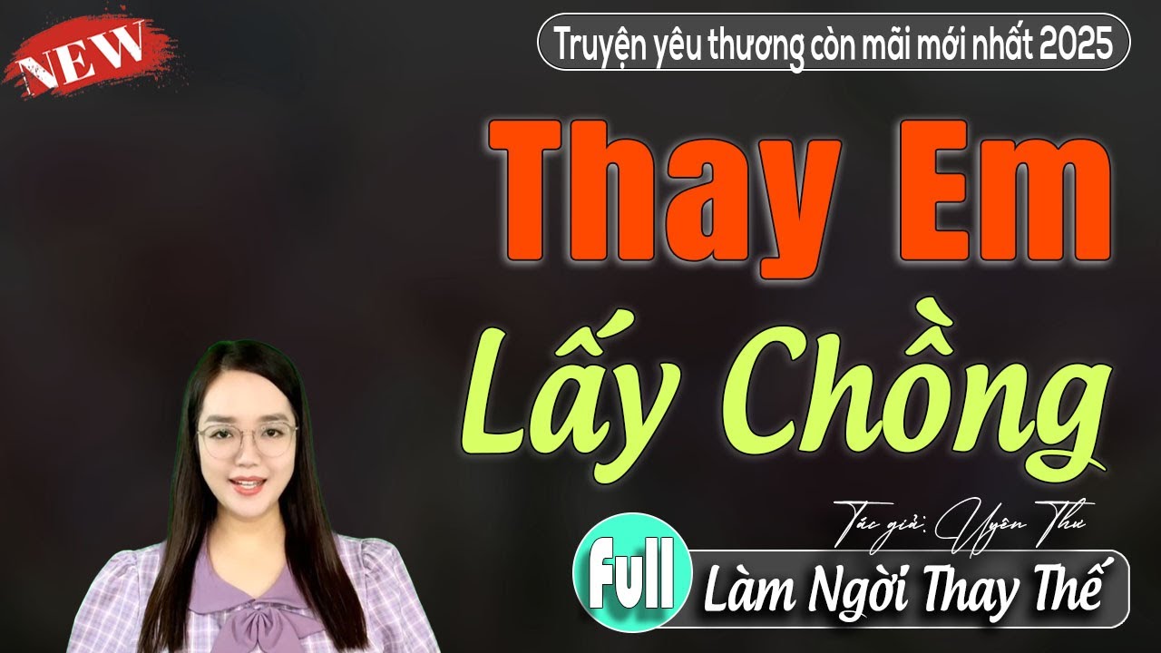 Trọn bộ THAY EM LẤY CHỒNG đừng bỏ lỡ: Truyện Mc thanh mai - Truyện đêm khuya 2026