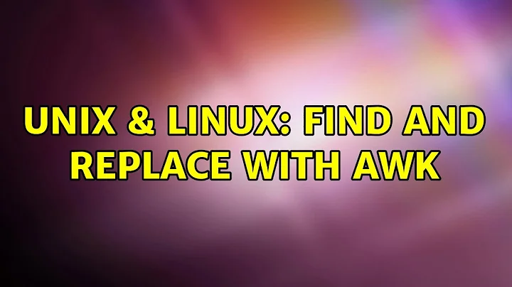 Unix & Linux: Find and replace with awk (2 Solutions!!)