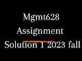MGMT 628 Assignment solution 1 fall semester 2023