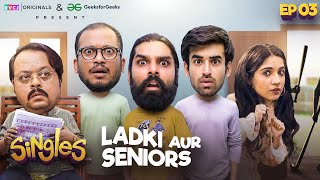 Singles | E03 - Ladki Aur Seniors | Abhishek, Tushar, Ankur & Mehek | RVCJ