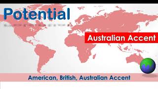 Potential ~  Pronounce Potential in American Accent, Australian Accent and British Accent