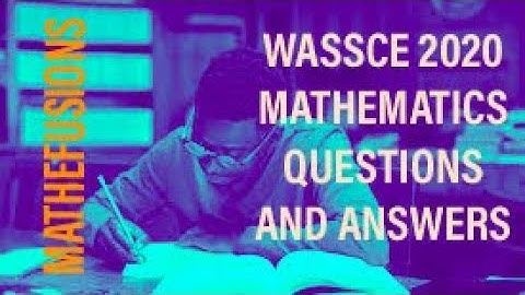 WASSCE 2020 MATHEMATICS QUESTIONS AND ANSWERS ( no. 5 to 8 )