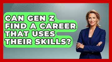Can Gen Z Find A Career That Uses Their Skills? - Gen Z Unfiltered