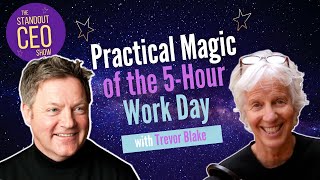 Practical Magic of the 5-Hour Work Day with Trevor Blake