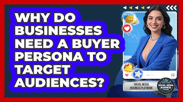 Why Do Businesses Need A Buyer Persona To Target Audiences? - Social Media Business Playbook