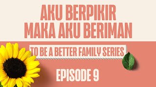 Better Family 09: Aku Berpikir Maka Aku Beriman