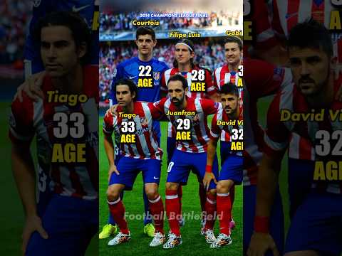 Atletico Madrid squad vs Real Madrid Final Champions League 2014🔥How Old Was It🤔#footballshorts