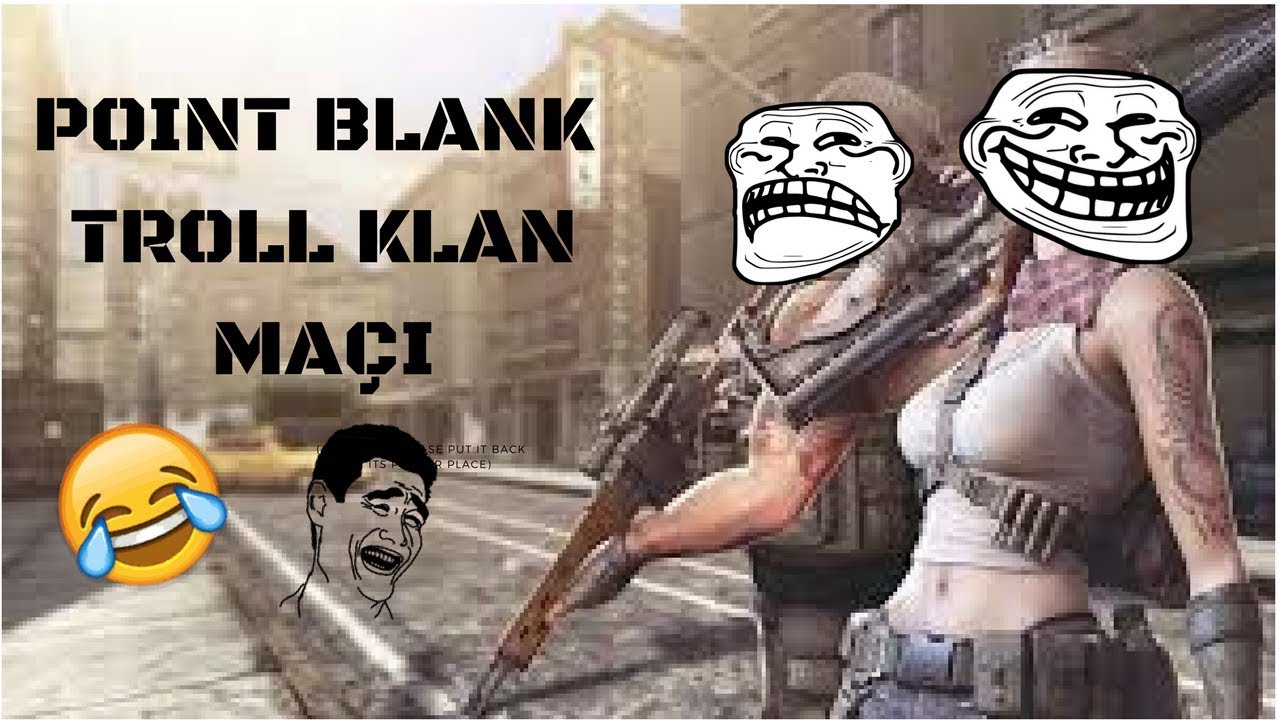 POINT BLANK TROLL KLAN MAÇI