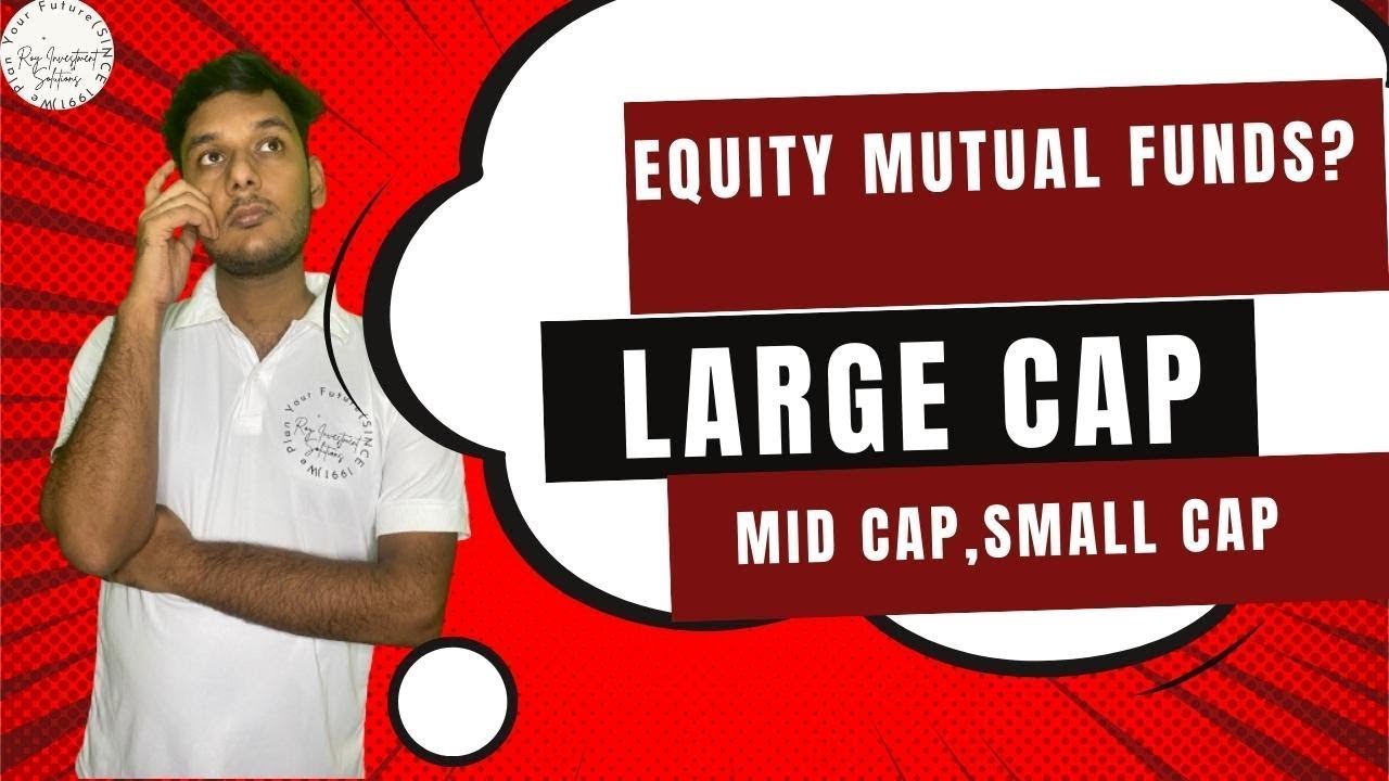 Large Cap Vs Small Cap Vs Mid Cap   Equity Mutual Funds   Types Of Equity Mutual Funds