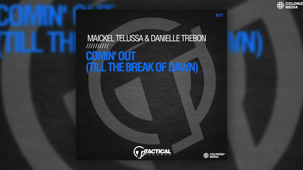 Maickel Telussa \u0026 Danielle Trebone - Comin' Out (Till The Break Of Dawn)