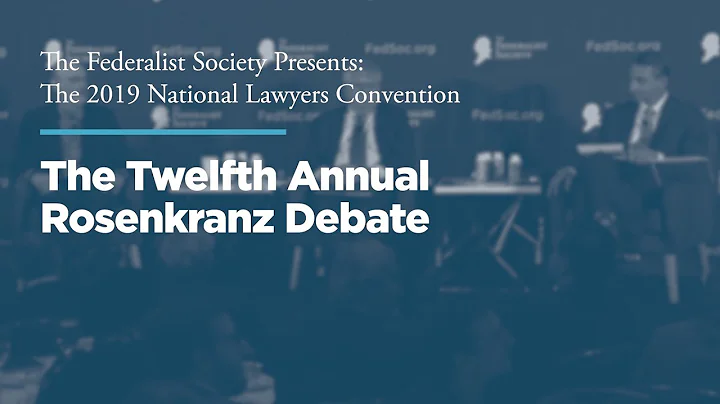 Twelfth Annual Rosenkranz Debate [2019 National Lawyers Convention]