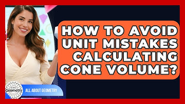 How To Avoid Unit Mistakes Calculating Cone Volume? - All About Geometry