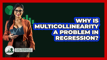 Why Is Multicollinearity A Problem In Regression?