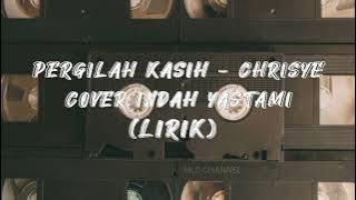PERGILAH KASIH - CHRISYE || COVER INDAH YASTAMI (LIRIK)