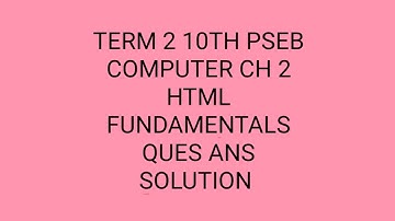TERM 2 10TH PSEB COMPUTER CH 2 HTML FUNDAMENTALS QUES ANS SOLUTION EXPLAINED IN PUNJABI EXAM 11 MAY