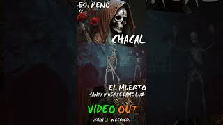 CHACAL ► EL MUERTO (SANTA MUERTE DAME LUZ) VIDEO OUT!