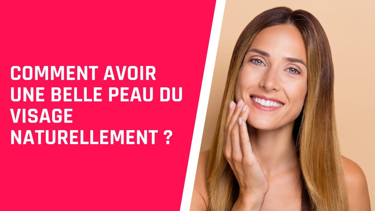 Comment avoir une belle peau du visage naturellement ? - YouTube
